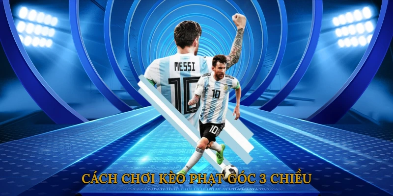 Cách Chơi Kèo Phạt Góc 3 Chiều