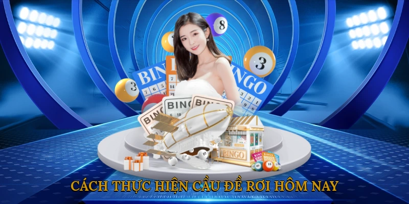 Cách thực hiện cầu đề rơi hôm nay