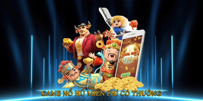 Game Nổ Hũ Miễn Phí Có Thưởng