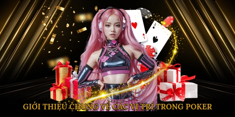 Giới thiệu chung về các vị trí trong Poker