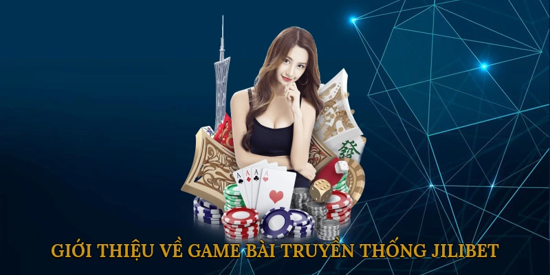 Giới Thiệu Về Game Bài Truyền Thống JILIBET