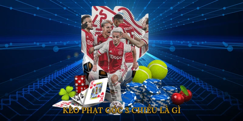 Kèo Phạt Góc 3 Chiều Là Gì?