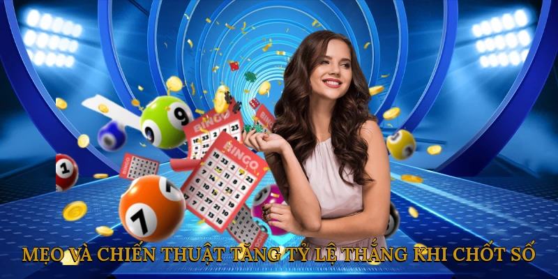Mẹo và chiến thuật tăng tỷ lệ thắng khi chốt số lô đề